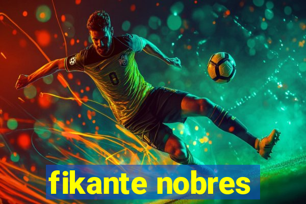 fikante nobres